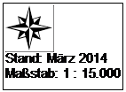 Textfeld:  
Stand: M�rz 2014
Ma�stab: 1 : 15.000
