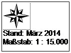 Textfeld:  
Stand: M�rz 2014
Ma�stab: 1 : 15.000
