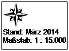 Textfeld:  
Stand: M�rz 2014
Ma�stab: 1 : 15.000
